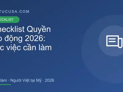 Checklist Quyền lao động 2026: danh sách việc cần làm cho người Việt tại Mỹ