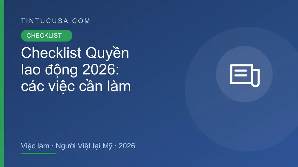 Checklist Quyền lao động 2026: danh sách việc cần làm cho người Việt tại Mỹ