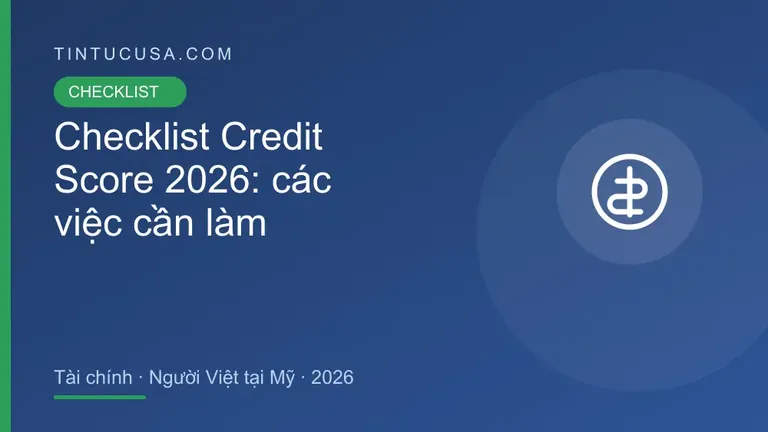 Checklist Credit Score 2026: danh sách việc cần làm cho người Việt tại Mỹ